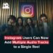 Instagram Reels with Multiple Audio Tracks